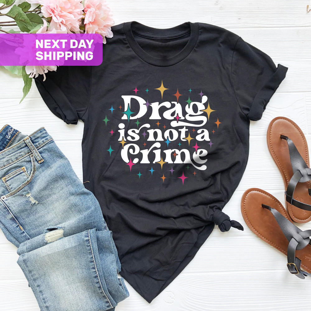 Drag Is Not A Crime, You can't Erase Us, Protect The LGBTQIA Community, LGBTQ Pride Month Gift, LGBTQ Pride Shirt, Equality Shirt - 1.jpg
