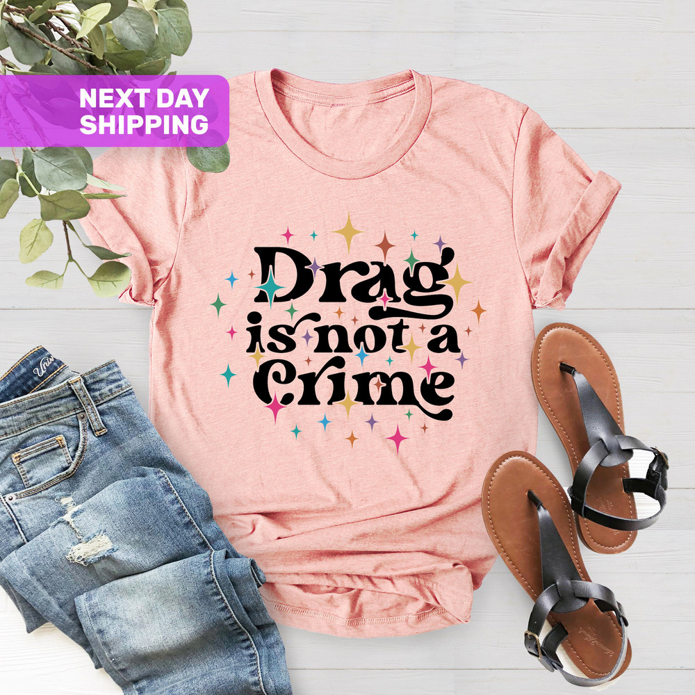 Drag Is Not A Crime, You can't Erase Us, Protect The LGBTQIA Community, LGBTQ Pride Month Gift, LGBTQ Pride Shirt, Equality Shirt - 2.jpg