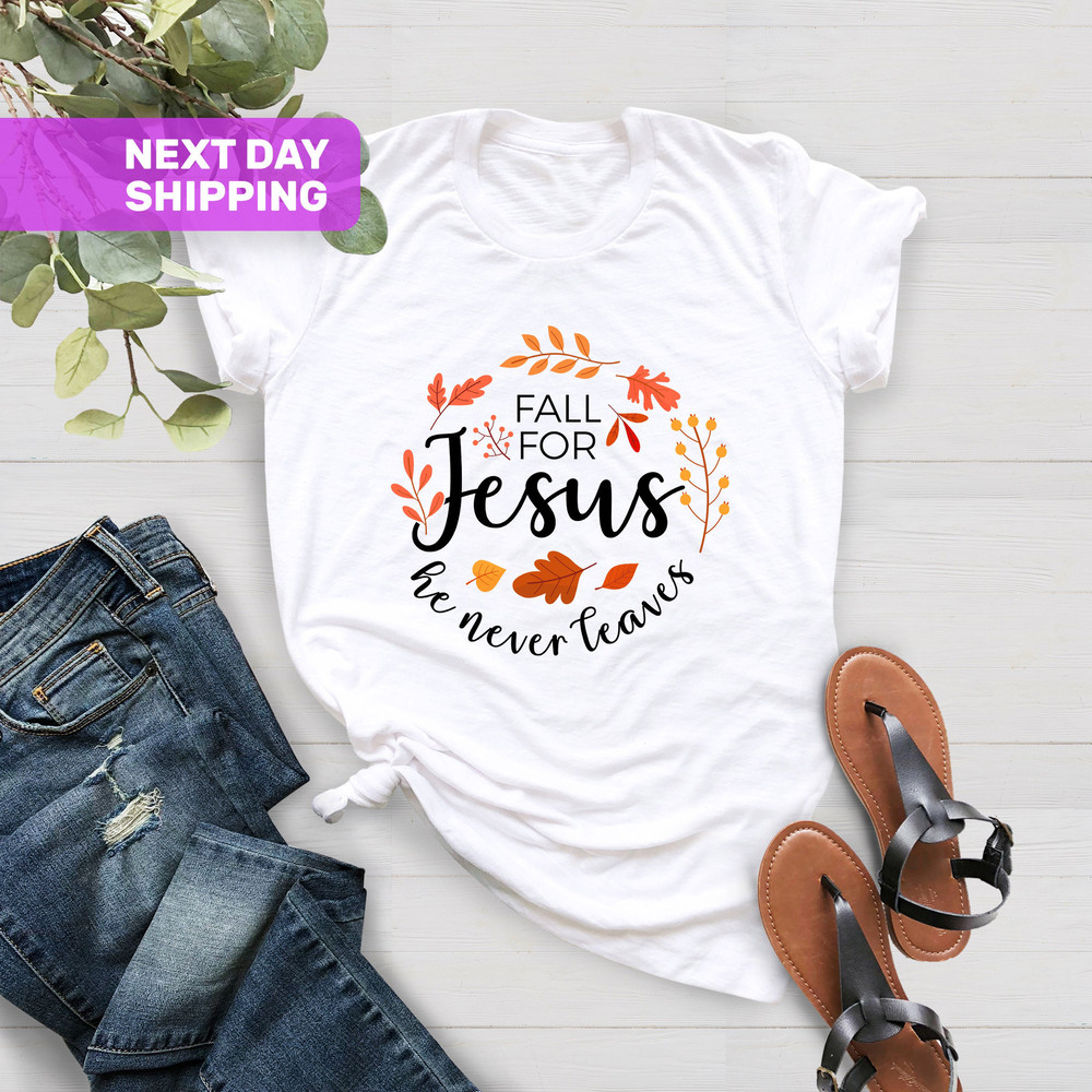 Fall For Jesus He Never Leaves, Fall Shirt, Autumn Shirt, Fall Jesus Shirt,Faith Tee,Thanksgiving Shirt,Ladies Fall Shirt, Womens Fall Shirt - 4.jpg
