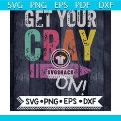 get your cray on svg, back to school svg, funny teacher svg, funny teacher quote, birthday gift