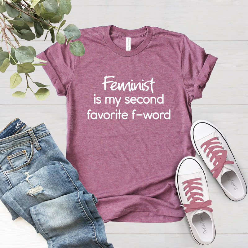 Feminist Is My Second Favorite F-Word, Feminist Shirt, Stronge Girl Shirt, Feminist T-Shirt, Feminism Shirt, Stronge Women shirt - 3.jpg
