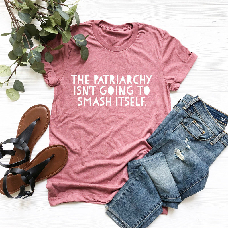Feminist Shirt, The Patriarchy Isn't Going to Smash Itself, Strong Women Shirt,Women's Power Shirts, Social Justice Tee,Feminist Quote Shirt - 1.jpg