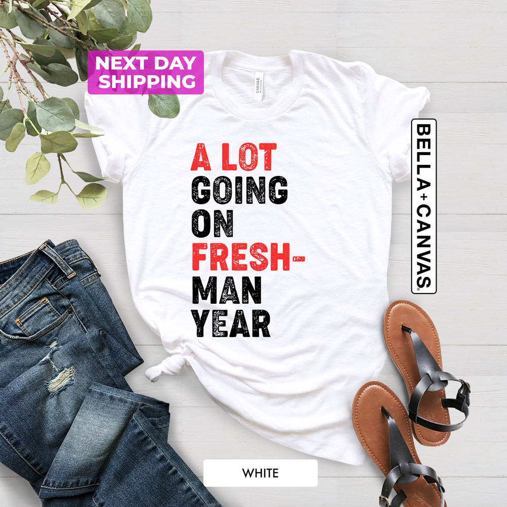 Freshman Year Shirt, A Lot Going On Freshman Year Shirt, For Back to School High School, Freshman Shirt for College, Junior Shirt Gift - 1.jpg