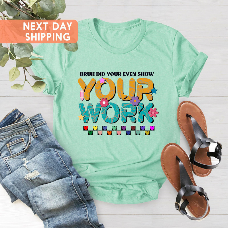Funny Math Teacher Shirt, Cute Teacher Shirt, Christmas Gift, Bruh Did You Even Show Your Work Shirt, Teacher Shirt, Teacher Appreciation - 2.jpg