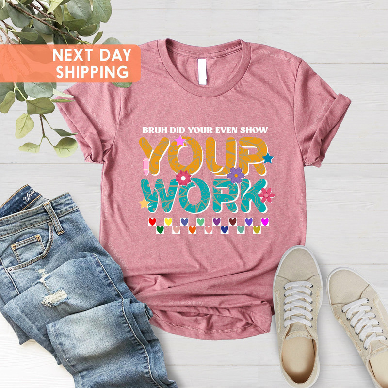 Funny Math Teacher Shirt, Cute Teacher Shirt, Christmas Gift, Bruh Did You Even Show Your Work Shirt, Teacher Shirt, Teacher Appreciation - 4.jpg