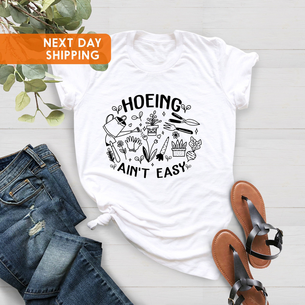Gardener Shirt, Plant Lover Shirt, Hoeing Ain't Easy Shirt, Gift For Gardener, Farmer Shirt, Botanical Shirt,Gardening Shirt,Gift For Mother - 3.jpg