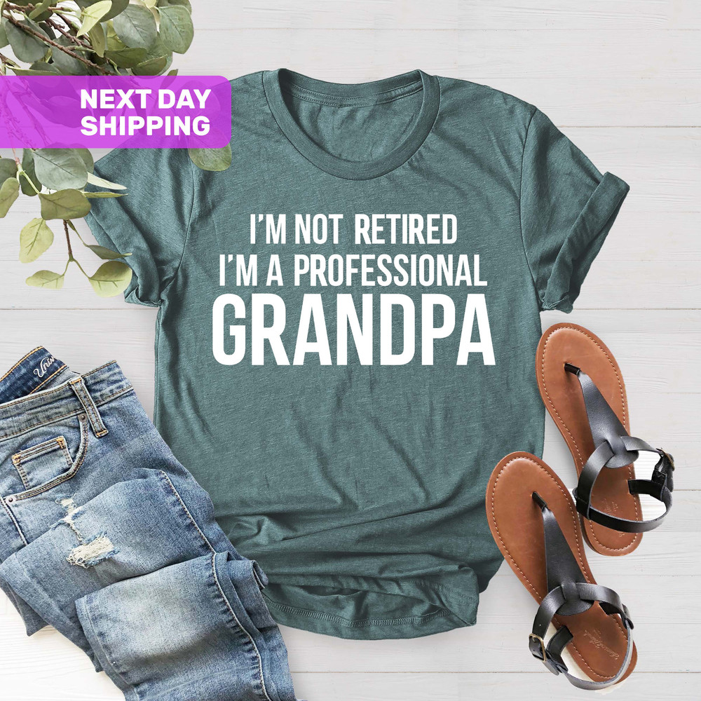 Grandpa Shirt, Gift For Grandpa,Retired Grandpa Gift, Best Grandpa Shirt, I'm Not Retired I'm A Professional Grandpa Shirt,Fathers Day Shirt - 3.jpg