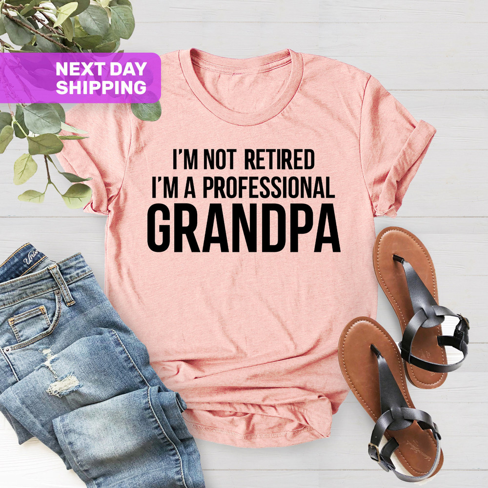 Grandpa Shirt, Gift For Grandpa,Retired Grandpa Gift, Best Grandpa Shirt, I'm Not Retired I'm A Professional Grandpa Shirt,Fathers Day Shirt - 5.jpg