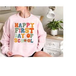 happy first day of school sweatshirt, retro teacher shirts, back to school teacher shirt, first day of school gift shirt