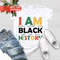 I Am Black History Shirt, Black History T-Shirt, Black Lives Matter Shirt, African American Tees, Black Women Shirt, Human Rights Shirt - 1.jpg