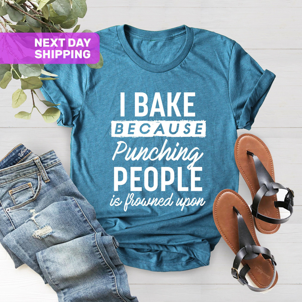 I Bake Because Punching People Is Frowned Upon, Baker Mom Shirt, Baker Dad Shirt, Bakery Shirt, Baking Shirt, Cute Foodie Baker Gift Shirt - 3.jpg