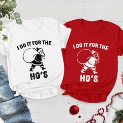 i do it for the hos shirt, rude christmas shirt, funny chris