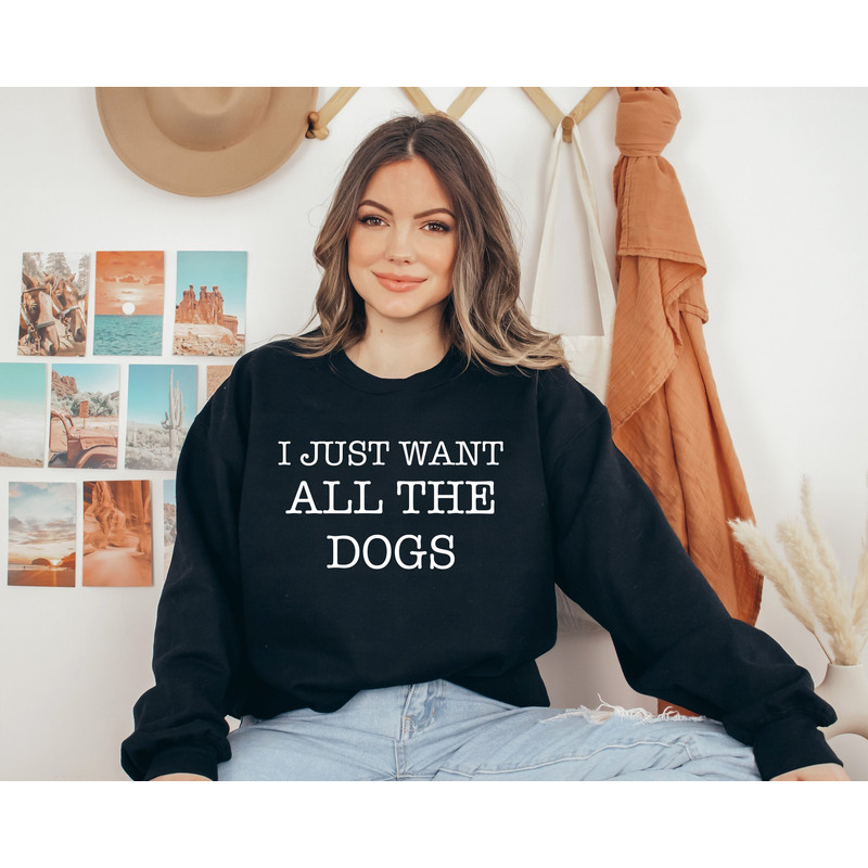 I Just Want All The Dogs Sweatshirt, All The Dogs Womens Dog Sweatshirt, Dog Lover Gift, Dog Mama Shirt, Dog Owner Sweater, Dog Owner Gift - 1.jpg