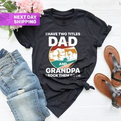i have two titles dad and grandpa shirt, great grandpa rock