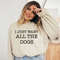 I Just Want All The Dogs Sweatshirt, All The Dogs Womens Dog Sweatshirt, Dog Lover Gift, Dog Mama Shirt, Dog Owner Sweater, Dog Owner Gift - 4.jpg