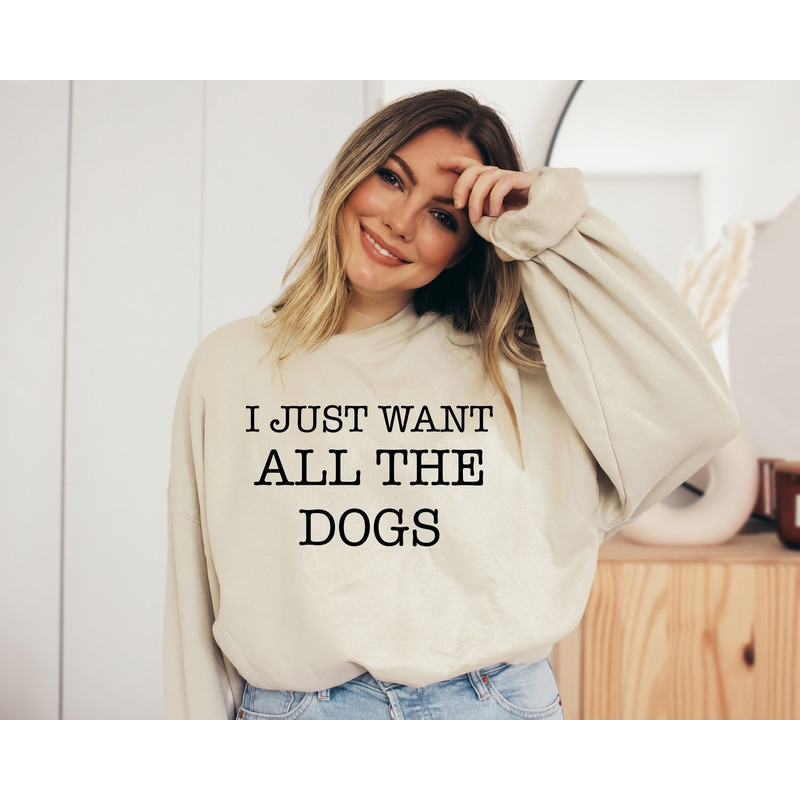 I Just Want All The Dogs Sweatshirt, All The Dogs Womens Dog Sweatshirt, Dog Lover Gift, Dog Mama Shirt, Dog Owner Sweater, Dog Owner Gift - 4.jpg