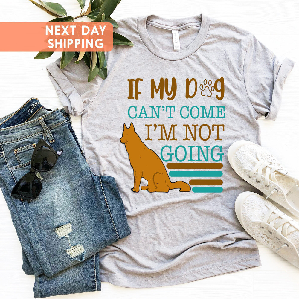 If My Dog Can't Come I Am Not Going Shirt, Dog Lovers Party Shirt, Animal Lover T-shirt, Dog Lover Shirt, Animal Lover T-shirt - 1.jpg