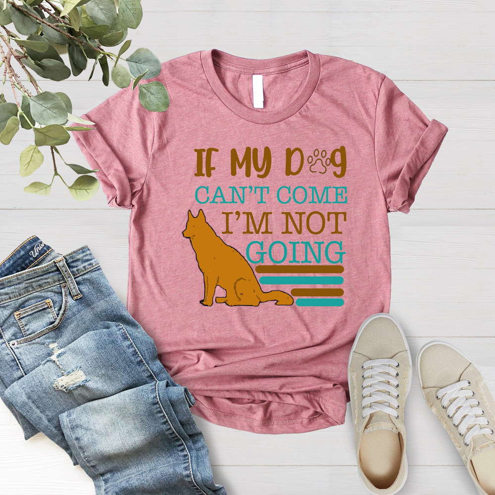 If My Dog Can't Come I Am Not Going Shirt, Dog Lovers Party Shirt, Animal Lover T-shirt, Dog Lover Shirt, Animal Lover T-shirt - 4.jpg