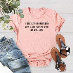 if she is your girlfriend why is she playing with my mullet