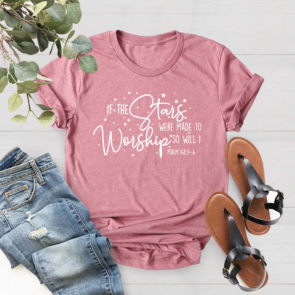 If The Stars Were Made To Worship Christian Shirt, Christian Tee, Scripture Shirts For Women, Bible Verse Tee, Worship Shirt - 4.jpg