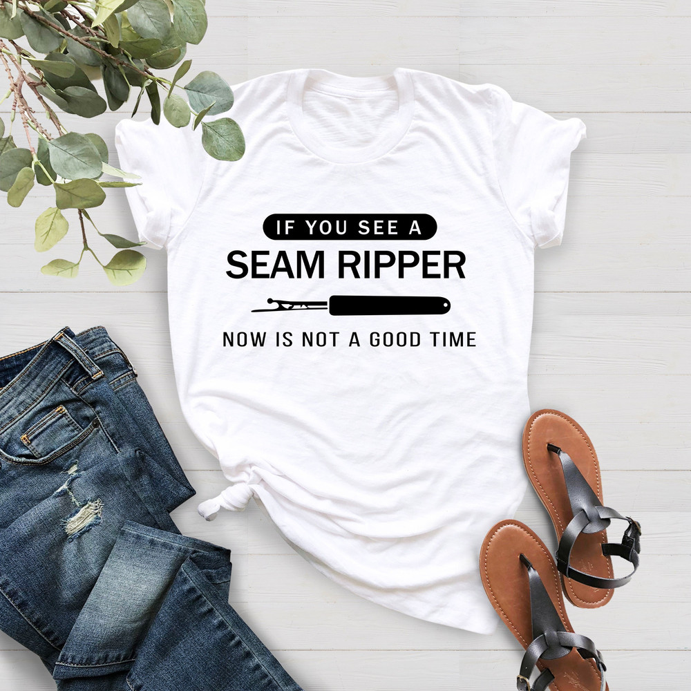 If You See Me With A Seam Ripper Now Is Probably Not The Time Shirt, Quilt Shirt, Sewing Mom Shirt, Sewing T-Shirt, Seamstress Gift Shirt - 3.jpg