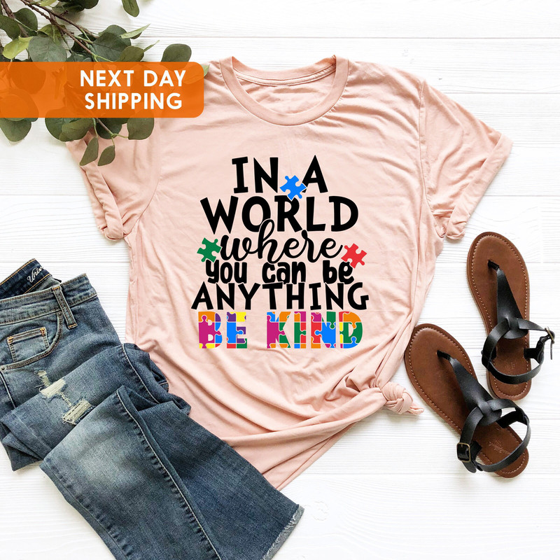 In A World Where You Can Be Anything Be Kind Shirt, Autism Awareness Shirt, Inspirational Shirt, Autism Month Shirt, Motivational Shirt - 1.jpg