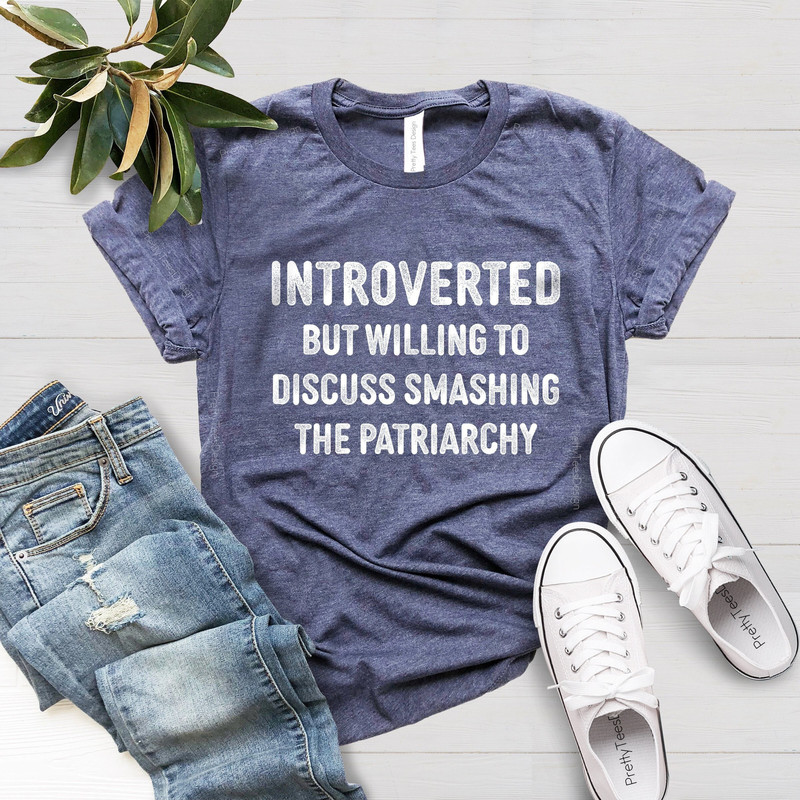 Introverted But Willing To Discuss Smashing the Patriarchy Shirt, Women's Rights Shirt, Feminist Shirt, Black Owned Shops, Equality Shirt - 1.jpg