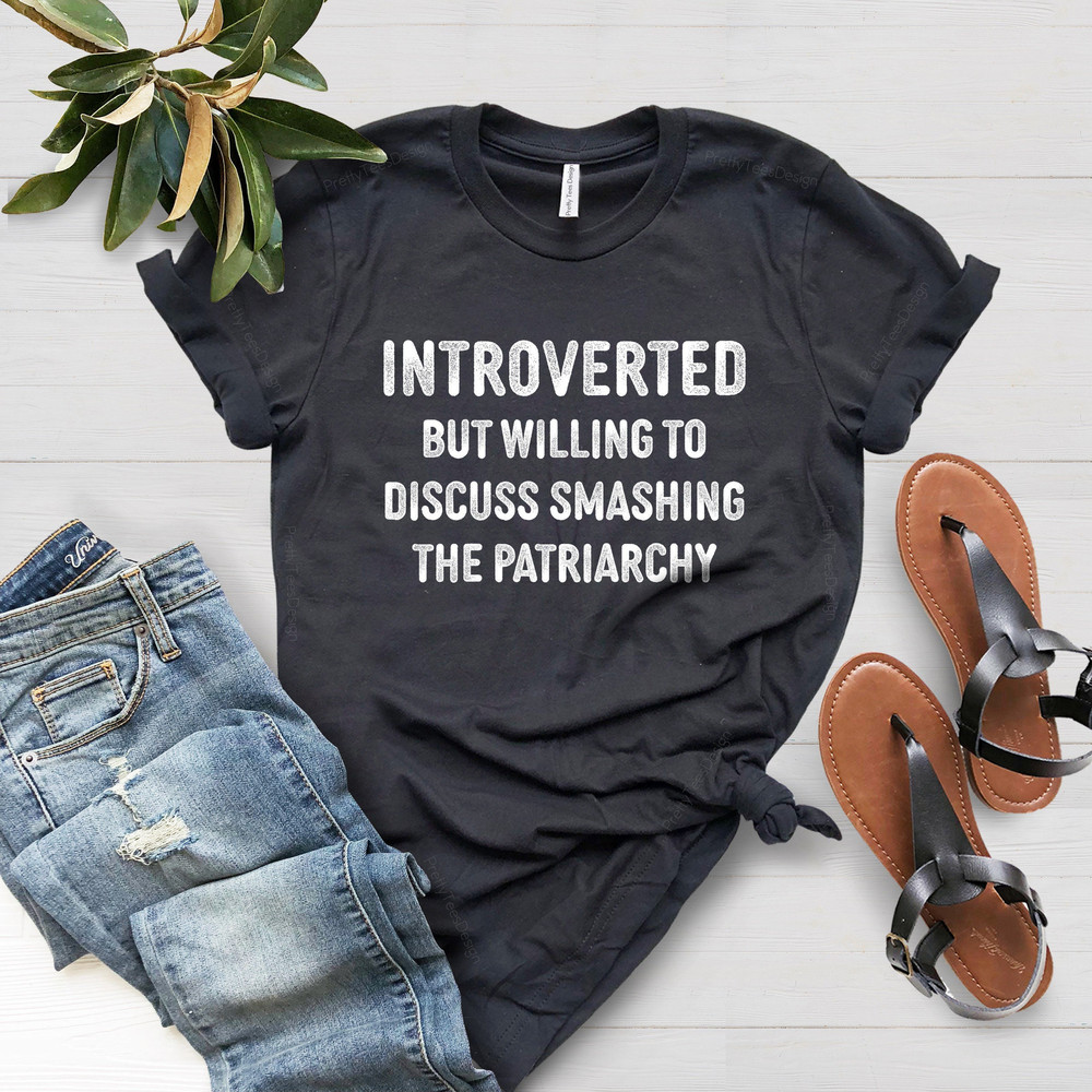 Introverted But Willing To Discuss Smashing the Patriarchy Shirt, Women's Rights Shirt, Feminist Shirt, Black Owned Shops, Equality Shirt - 3.jpg