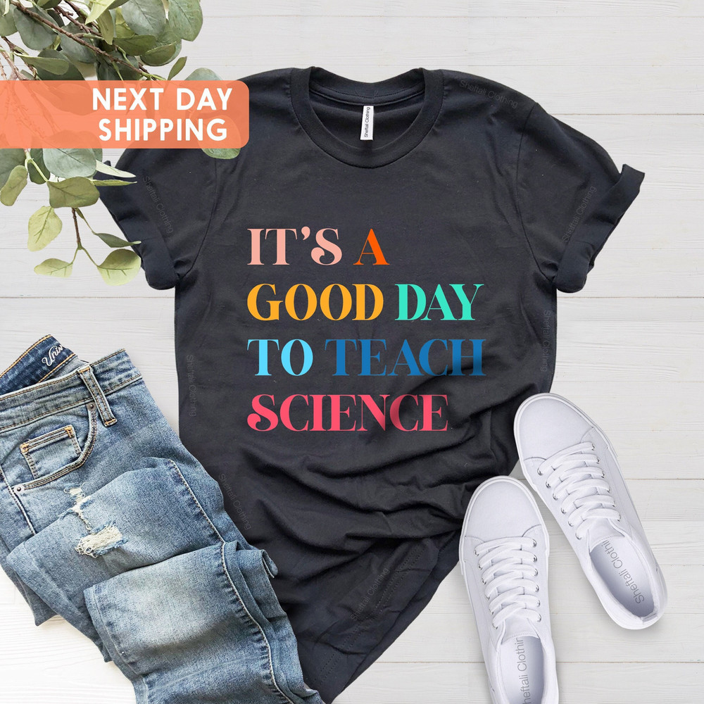 It Is A Good Day To Teach Science Shirt Science Teacher Shirt,Science Teacher Gift,Science Class Shirt,Gift For Teacher,Biology Teacher Gift - 1.jpg