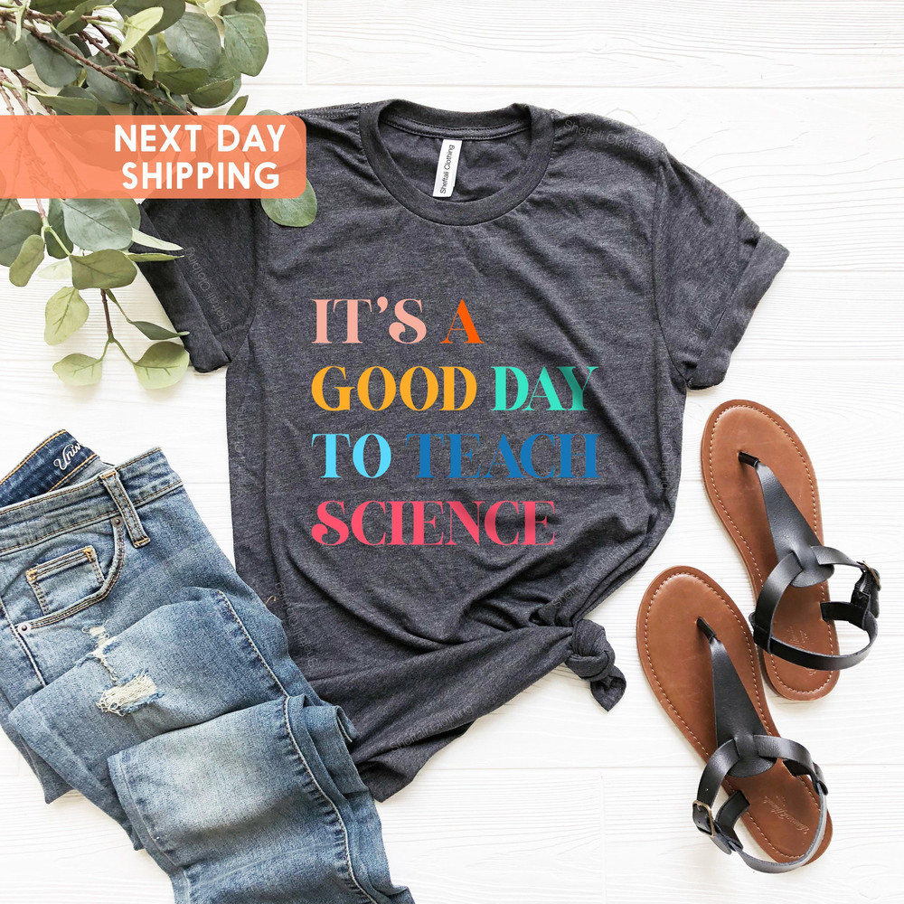 It Is A Good Day To Teach Science Shirt Science Teacher Shirt,Science Teacher Gift,Science Class Shirt,Gift For Teacher,Biology Teacher Gift - 3.jpg