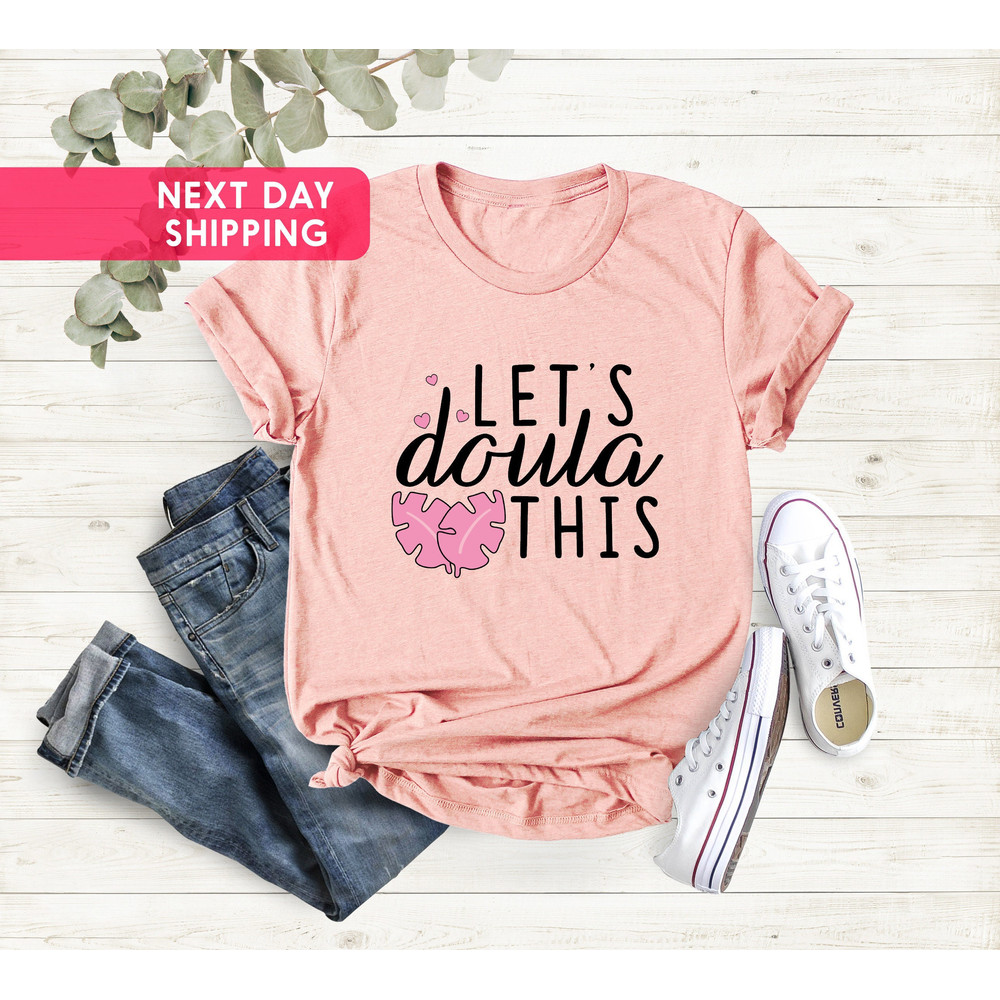 Let's Doula This Shirt, Birth Doula, Nurse Life Shirt, Doula Shirt, Nursing Shirt, Doula, Gift for Doula, Nurses Week Gift, Midwife Student - 4.jpg