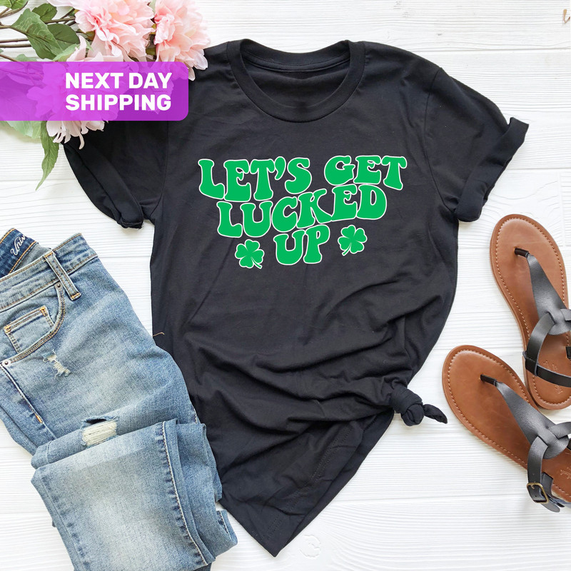 Let's Get Lucked Up St Pattys Day shirt, Women Lets Get Lucked Up Shirt, St Patricks Day Shirt, Holiday Tee, St Patricks Day Drinking Shirt - 2.jpg