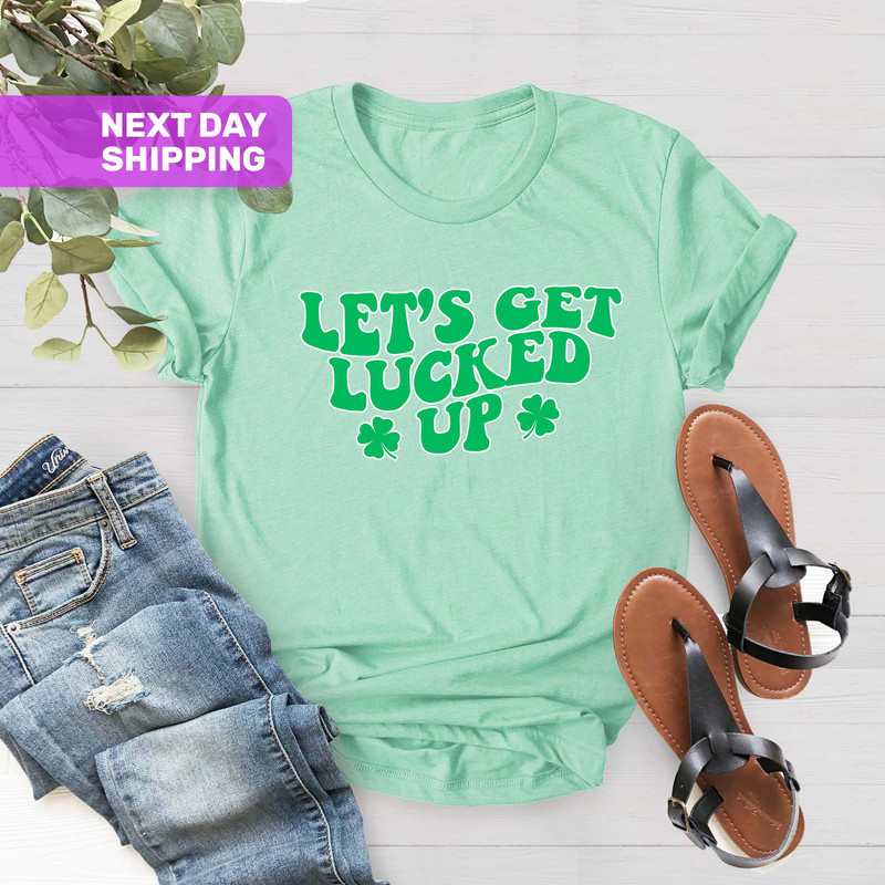 Let's Get Lucked Up St Pattys Day shirt, Women Lets Get Lucked Up Shirt, St Patricks Day Shirt, Holiday Tee, St Patricks Day Drinking Shirt - 4.jpg