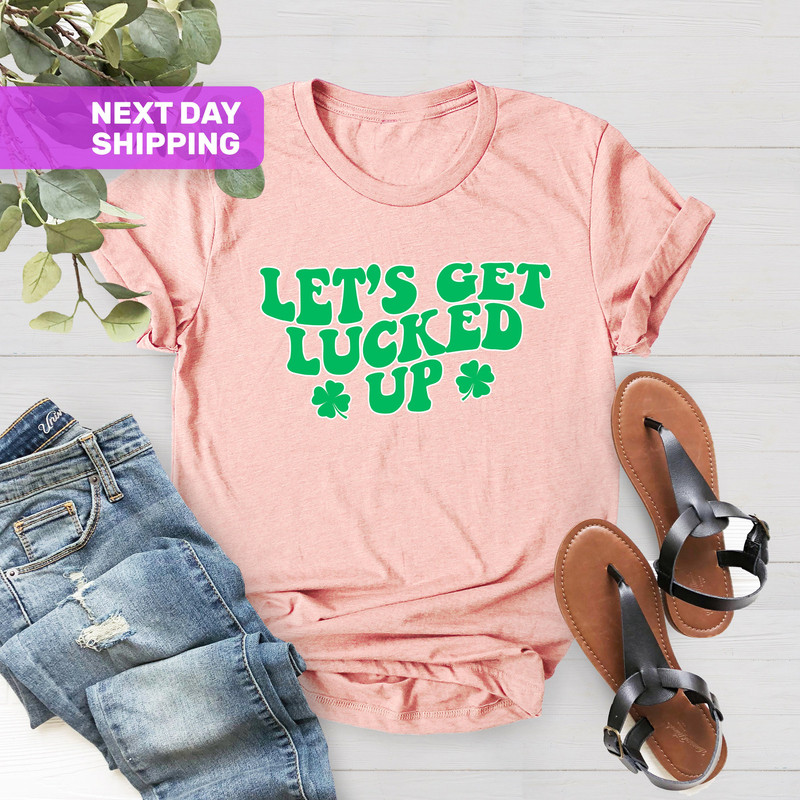 Let's Get Lucked Up St Pattys Day shirt, Women Lets Get Lucked Up Shirt, St Patricks Day Shirt, Holiday Tee, St Patricks Day Drinking Shirt - 5.jpg