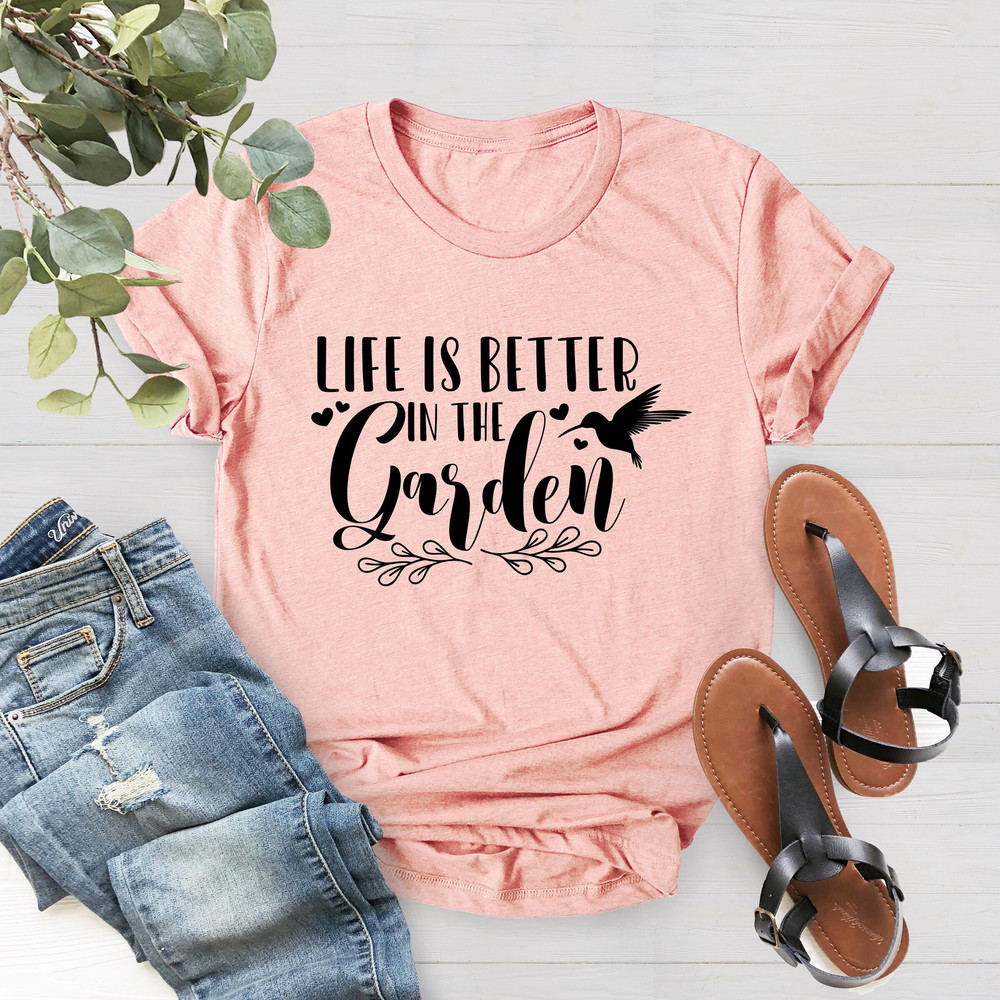 Life is Better in The Garden Shirt, Garden Gift, Plant Lover Shirt, Plant Shirt, Gardening Gifts for Women, Plant Lady Shirt, Gift For Mom - 1.jpg