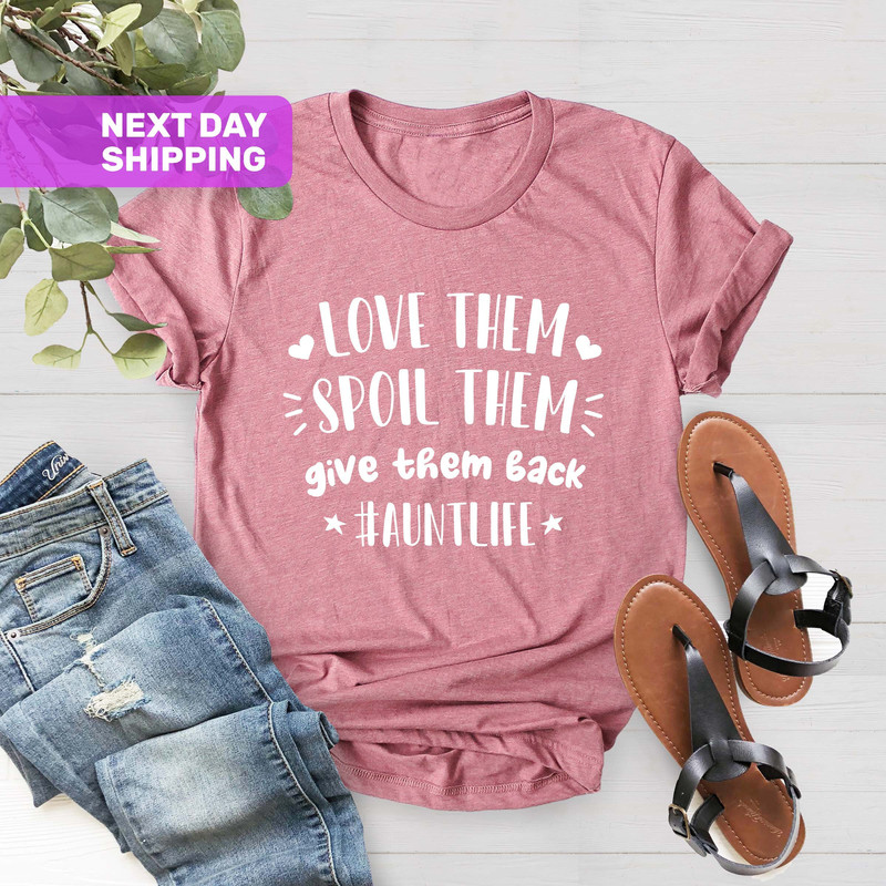 Love Them Spoil Them Give Them Back Auntlife Shirt, Aunt Life, Aunt Shirt, Xmas Gift For Auntie,Auntlife, Aunt Gift,Aunt Shirt, Auntie Shirt - 1.jpg