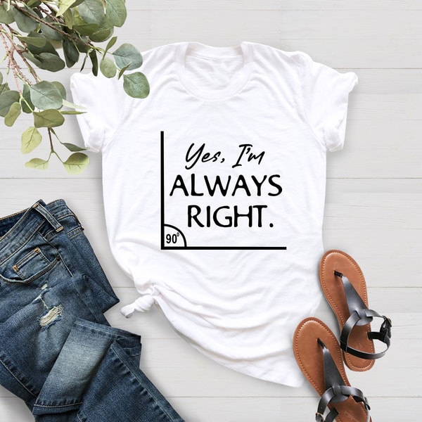 Math Teacher Shirt, Yes I Am Always Right, Mathematics Shirt, Math Lover Shirt, Teacher Gift Tee, Gift For Mathematician, Statistician Shirt - 2.jpg