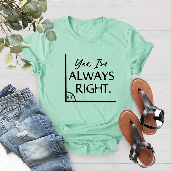 Math Teacher Shirt, Yes I Am Always Right, Mathematics Shirt, Math Lover Shirt, Teacher Gift Tee, Gift For Mathematician, Statistician Shirt - 4.jpg