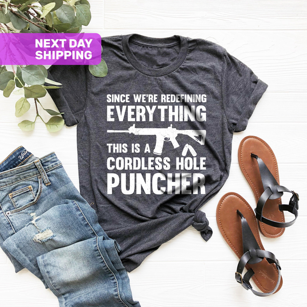 Mens Pro Gun T-shirt, Since We Are Redefining Everything, Fathers Day, Boyfriend Gift, USA, Funny Gun Shirt, This is A Cordless Hole Puncher - 2.jpg