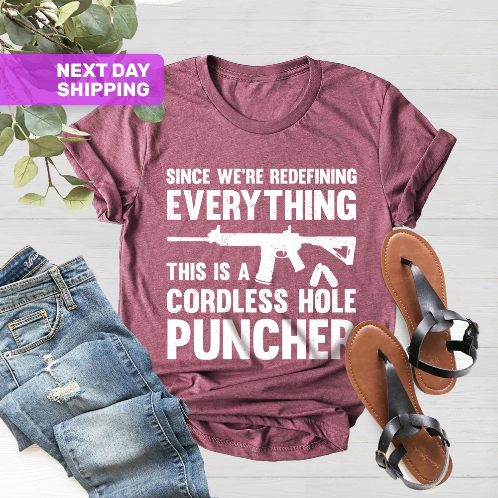 Mens Pro Gun T-shirt, Since We Are Redefining Everything, Fathers Day, Boyfriend Gift, USA, Funny Gun Shirt, This is A Cordless Hole Puncher - 3.jpg