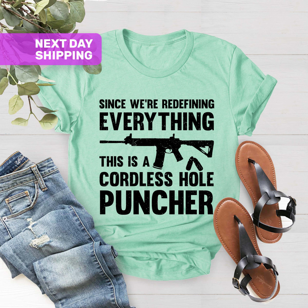 Mens Pro Gun T-shirt, Since We Are Redefining Everything, Fathers Day, Boyfriend Gift, USA, Funny Gun Shirt, This is A Cordless Hole Puncher - 5.jpg