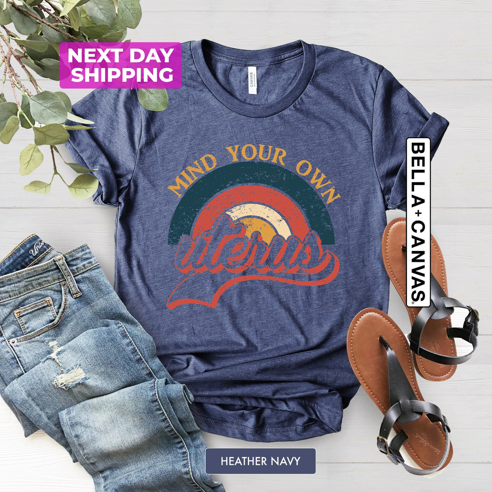 Mind Your Own Uterus Shirt, Vintage Retro Tees, Feminist Tshirt, Feminism T-shirt, Woman Power, No Uterus No Opinion, Woman Rights Equality - 1.jpg