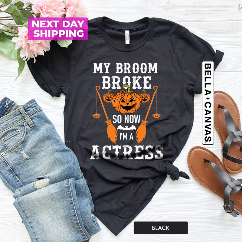My Broom Broke So Now I'am a Actress, Halloween Shirt, Gift For Actress, Spooky Shirt, Halloween Party Shirt, Pumpkin Shirt - 1.jpg