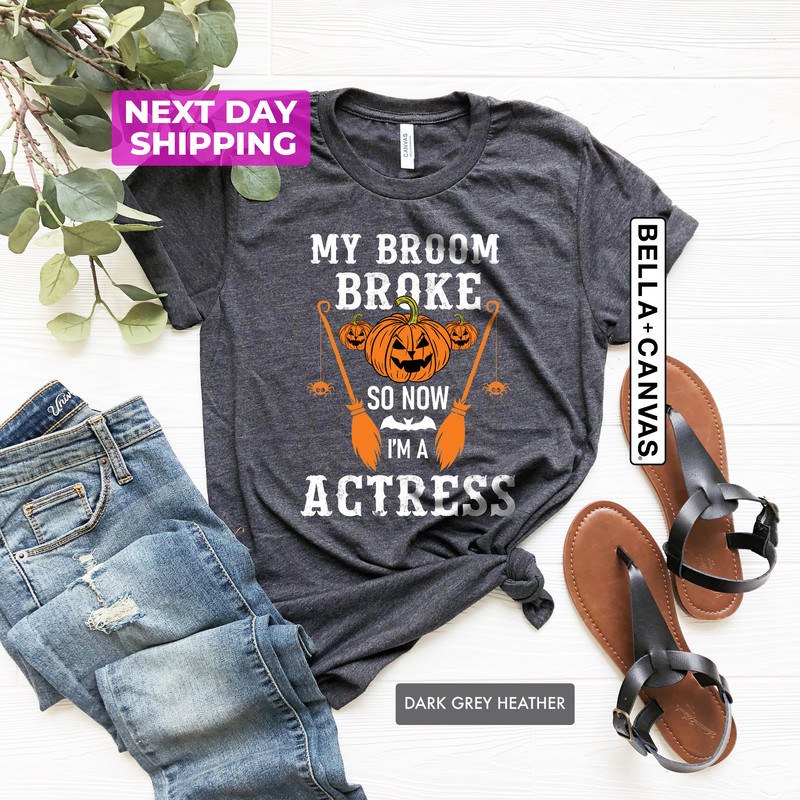 My Broom Broke So Now I'am a Actress, Halloween Shirt, Gift For Actress, Spooky Shirt, Halloween Party Shirt, Pumpkin Shirt - 2.jpg