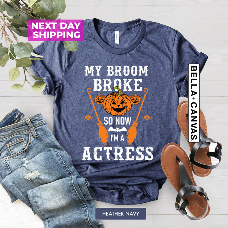 My Broom Broke So Now I'am a Actress, Halloween Shirt, Gift For Actress, Spooky Shirt, Halloween Party Shirt, Pumpkin Shirt - 4.jpg