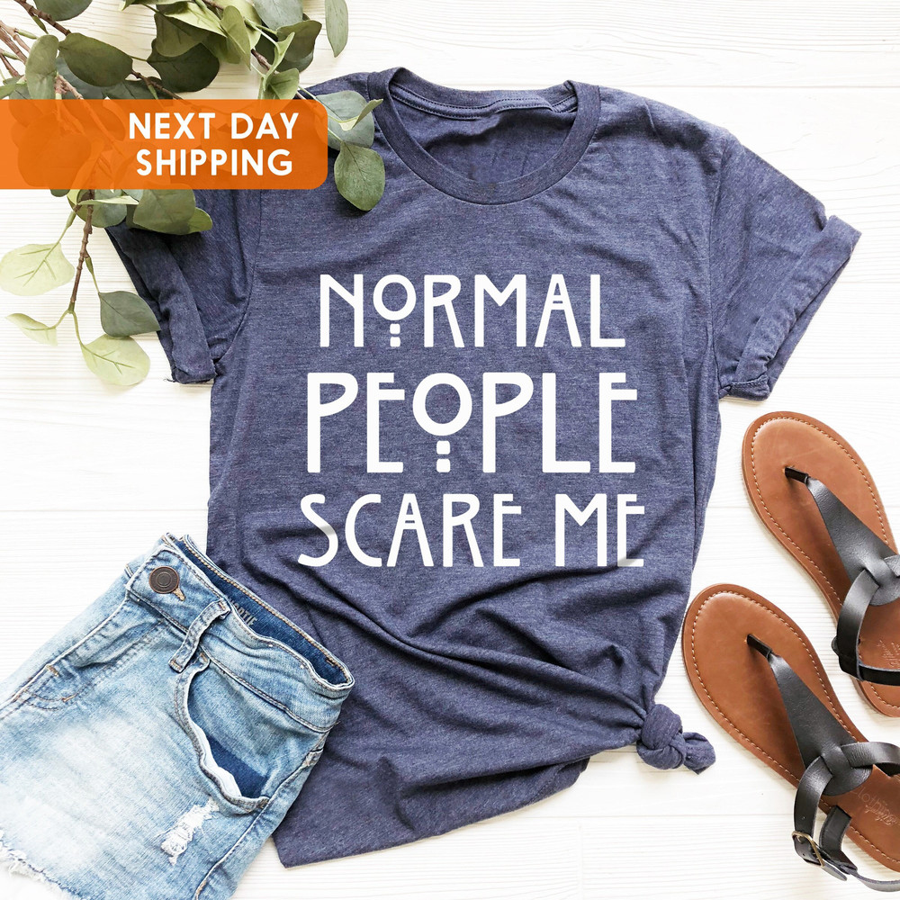 Normal People Scare Me Tshirt, Sarcastic Shirt, Funny Womens Tees, Tshirts With Sayings Shirt, Horror Story Shirt, Scare Me T-Shirt - 3.jpg