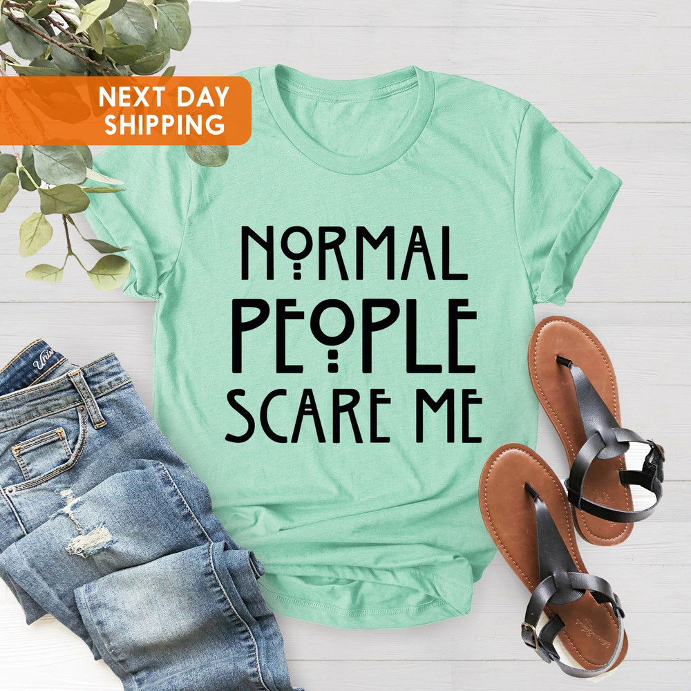 Normal People Scare Me Tshirt, Sarcastic Shirt, Funny Womens Tees, Tshirts With Sayings Shirt, Horror Story Shirt, Scare Me T-Shirt - 4.jpg