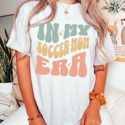 in my soccer mom era shirt, soccer mom shirt, soccer mama t-shirt, sports mom shirt, soccer mom life, soccer mom gift
