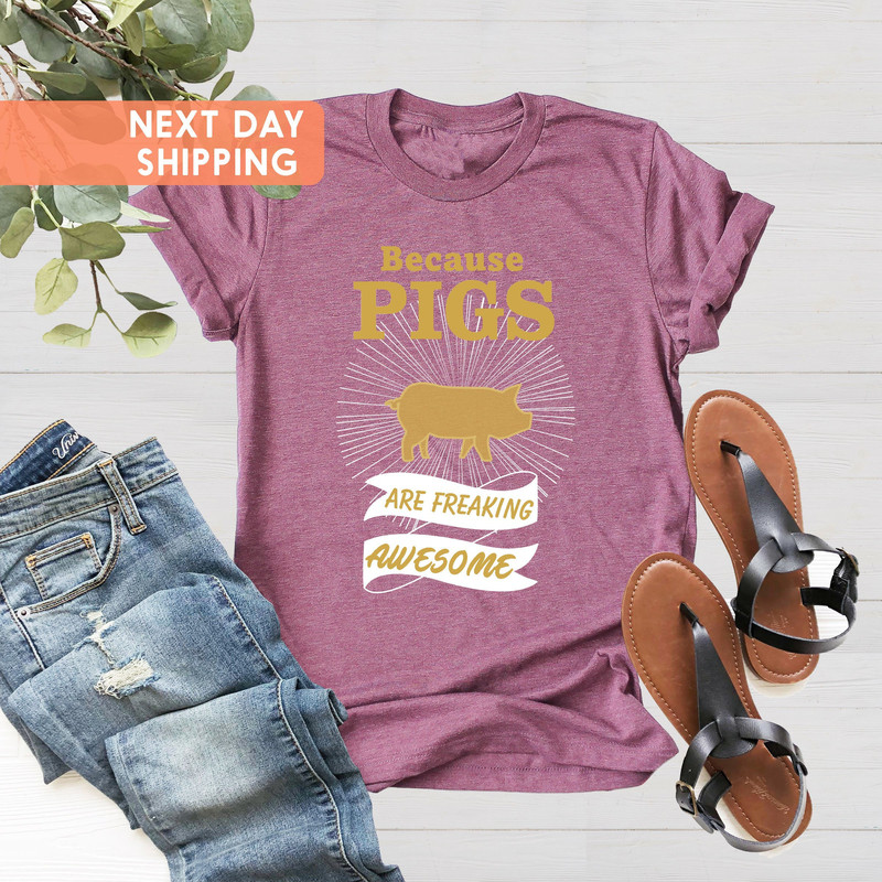 Pig Shirt, Pig Mom Shirt, Pig Lovers Shirt, Farm Animal Shirt, Pig Farmer Gift Shirt, Because Pigs Are Freaking Awesome, Mothers Day Shirt - 2.jpg
