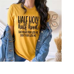 half hood half holy shirt, that means pray with me, half hood shirt, religious shirt, christian shirt, faith shirt, jesu